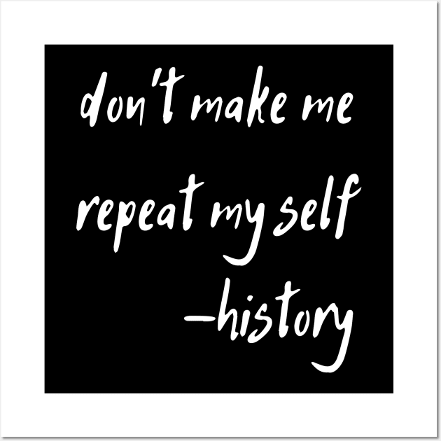 don't make me repeat my self history Wall Art by natashawilona